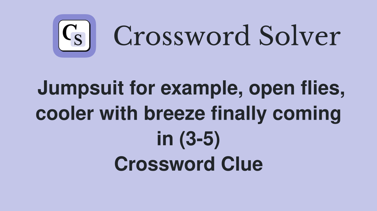 Jumpsuit for example, open flies, cooler with breeze finally coming in